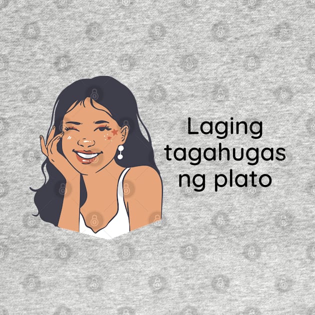 Filipino funny tagalog statement - Laging tagahugas ng plato by CatheBelan